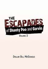 McGonigle, D: Escapades of Shanty Poo and Garvin