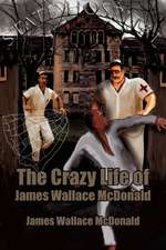 The Crazy Life of James Wallace McDonald