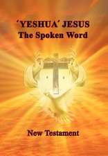 'Yeshua' Jesus - The Spoken Word