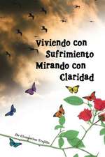 Viviendo Con Sufrimiento Mirando Con Claridad: del Sufrimiento a la Claridad