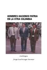 Hombres Haciendo Patria En La Otra Colombia: Jorge Fuerbringer Bermeo