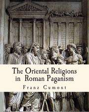 The Oriental Religions in Roman Paganism