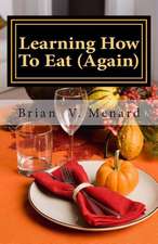 Learning How to Eat (Again)