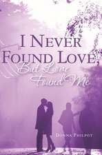 I Never Found Love, But Love Found Me