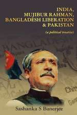 India, Mujibur Rahman, Bangladesh Liberation & Pakistan (a Political Treatise)