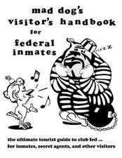 Mad Dog's Visitor's Handbook for Federal Inmates