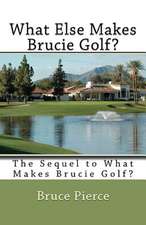 What Else Makes Brucie Golf?