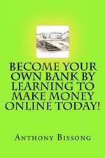 Become Your Own Bank by Learning to Make Money Online Today!