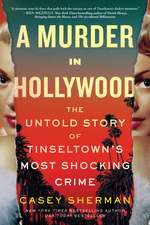 A Murder in Hollywood: The Untold Story of Tinseltown's Most Shocking Crime