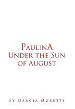 Moretti, D: Paulina Under the Sun of August