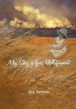 Brown, D: My Sky Is For Upliftment