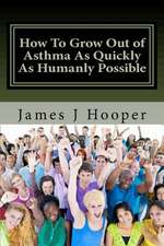 How to Grow Out of Asthma as Quickly as Humanly Possible