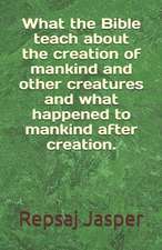 What the Bible Teach about the Creation of Mankind and Other Creatures and What Happend to Mankind After Creation.