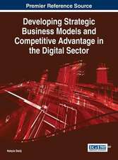 Developing Strategic Business Models and Competitive Advantage in the Digital Sector