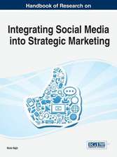 Handbook of Research on Integrating Social Media Into Strategic Marketing: Strategies and Predictions for the Future