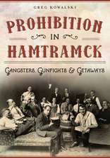 Prohibition in Hamtramck: Gangsters, Gunfights & Getaways