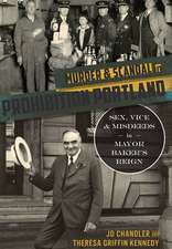 Murder & Scandal in Prohibition Portland: Sex, Vice & Misdeeds in Mayor Baker's Reign