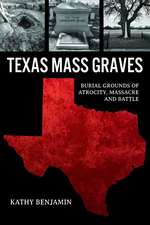 Texas Mass Graves: Burial Grounds of Atrocity, Massacre and Battle