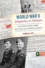 World War II Dispatches to Madison