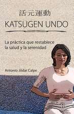 Katsugen Undo, La Practica Que Restablece La Salud y La Serenidad