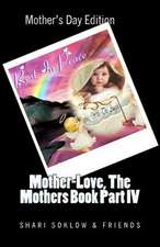 Mother-Love, the Mothers Book Part IV