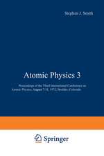 Atomic Physics 3: Proceedings of the Third International Conference on Atomic Physics, August 7–11, 1972, Boulder, Colorado