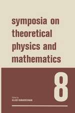 Symposia on Theoretical Physics and Mathematics 8: Lectures presented at the 1967 Fifth Anniversary Symposium of the Institute of Mathematical Sciences Madras, India