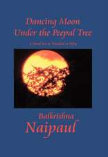 Naipaul, B: Dancing Moon Under the Peepal Tree