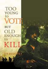 Ryschka, D: TOO YOUNG TO VOTE BUT OLD ENOUGH TO KILL