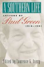 A Southern Life: Letters of Paul Green, 1916-1981