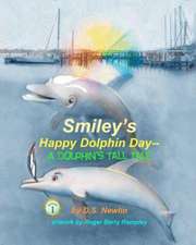 Smiley's Happy Dolphin Day--A Dolphin's Tall Tale: Meditations from a Word of Truth