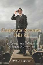 Corporate Recruiter Tells All