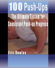 100 Push-Ups, the Ultimate System for Consistent Push-Up Progress