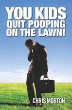 You Kids Quit Pooping on the Lawn!