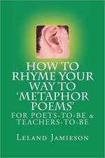 How to Rhyme Your Way to 'Metaphor Poems': For Poets-To-Be & Teachers-To-Be