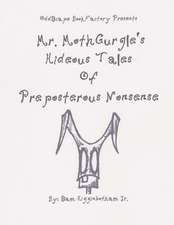 Mr. Mothgurgle's Hideous Tales of Preposterous Nonsense