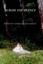 Across the Silence: Poems of James David Audlin