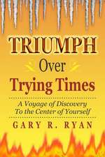 Triumph Over Trying Times