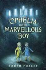 Foxlee, K: Ophelia and The Marvellous Boy