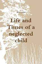 Life and Times of a Neglected Child