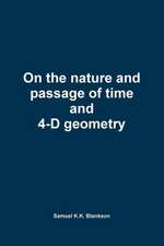 On the Nature and Passage of Time and 4-D Geometry