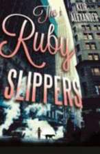 Alexander, K: The Ruby Slippers