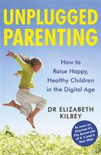 Kilbey, E: Unplugged Parenting