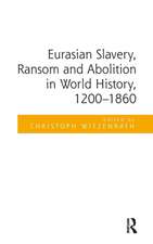 Eurasian Slavery, Ransom and Abolition in World History, 1200-1860