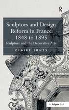 Sculptors and Design Reform in France, 1848 to 1895: Sculpture and the Decorative Arts