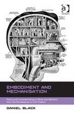 Embodiment and Mechanisation: Reciprocal Understandings of Body and Machine from the Renaissance to the Present