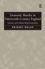 Domestic Murder in Nineteenth-Century England: Literary and Cultural Representations