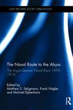 The Naval Route to the Abyss: The Anglo-German Naval Race 1895-1914