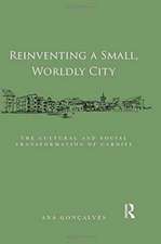 Reinventing a Small, Worldly City: The Cultural and Social Transformation of Cardiff