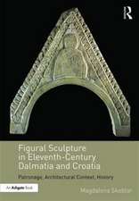 Figural Sculpture in Eleventh-Century Dalmatia and Croatia: Patronage, Architectural Context, History